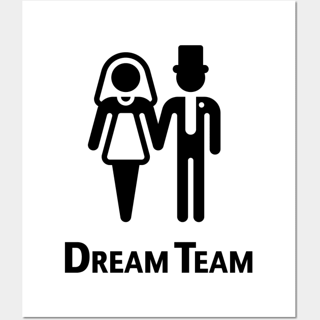 Dream Team (Bridal Pair / Wedding / Marriage / Black) Wall Art by MrFaulbaum